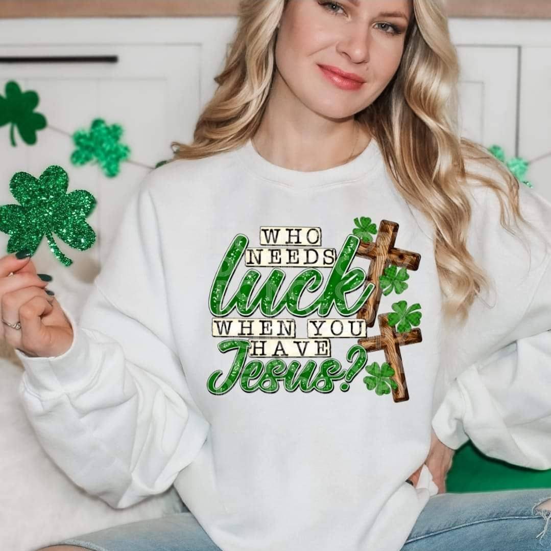 Who Needs Luck #1667  - Ready to Press DTF Transfer Full Color