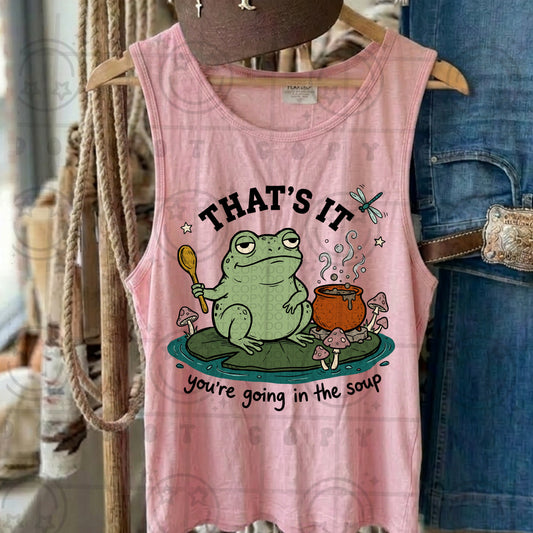 That's It You're Going In The Soup #6675 - Ready to Press DTF Transfer Full Color