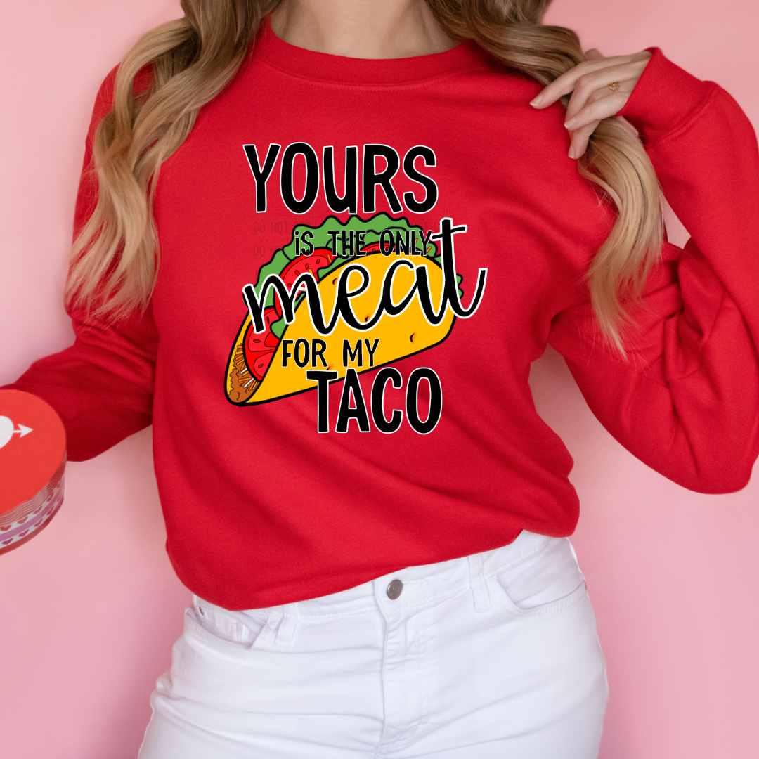 Yours is the Only Meat for My Taco - Ready to Press DTF Transfer Full Color